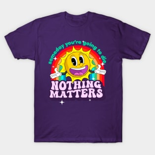 Someday We'll All Be Dead Nothing Matters Retro Sarcastic T-Shirt